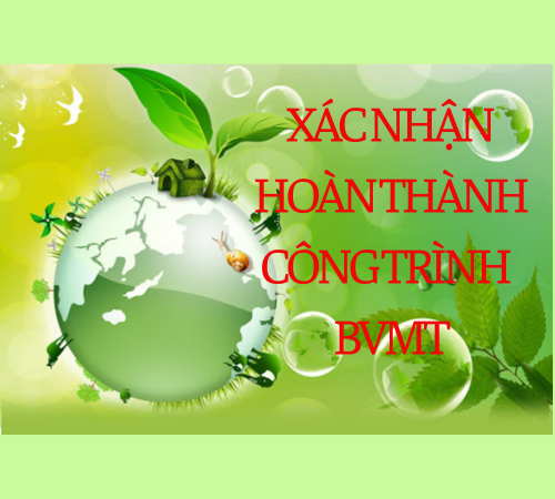 XÁC NHẬN HÒAN THÀNH CÔNG TRÌNH BVMT