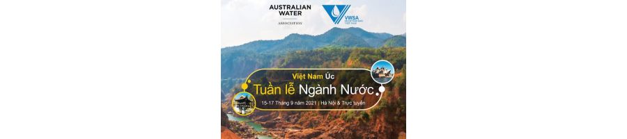 TUẦN LỄ NƯỚC VIỆT NAM – ÚC 2021: AN TOÀN CẤP NƯỚC HƯỚNG TỚI SỰ PHÁT TRIỂN BỀN VỮNG